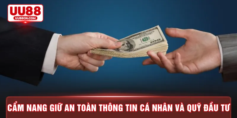 Cẩm nang giữ an toàn thông tin cá nhân và quỹ đầu tư 
