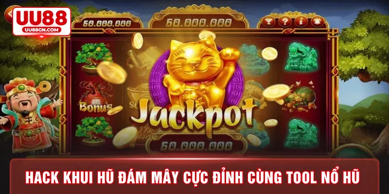 Hack khui hũ đám mây cực đỉnh cùng tool nổ hũ 