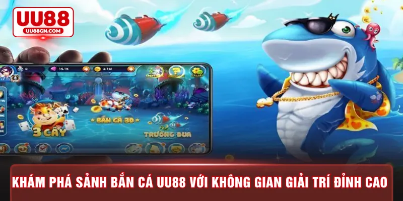 Khám phá sảnh bắn cá UU88 với không gian giải trí đỉnh cao 