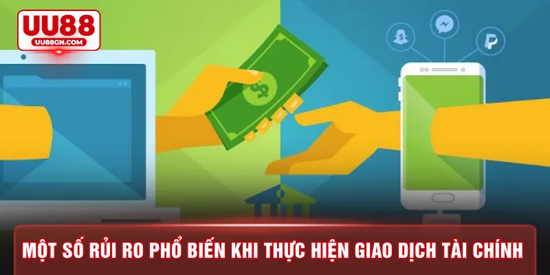 Một số rủi ro phổ biến khi thực hiện giao dịch tài chính 