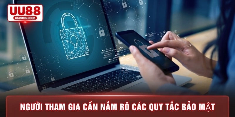 Người tham gia cần nắm rõ các quy tắc bảo mật