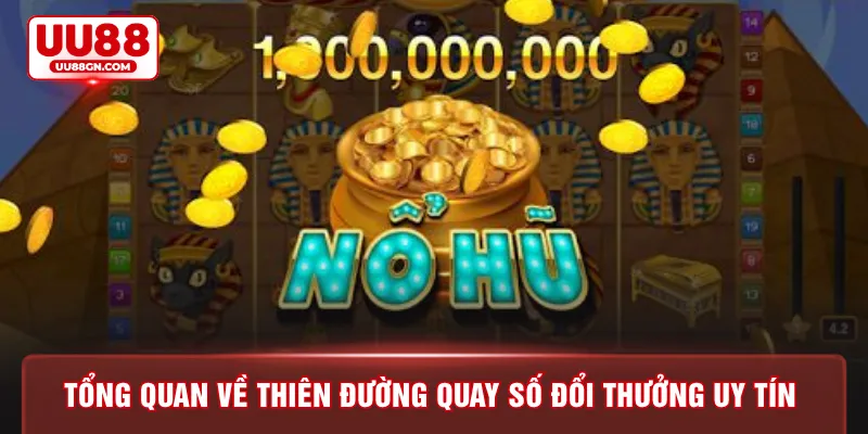 Tổng quan về thiên đường quay số đổi thưởng uy tín 