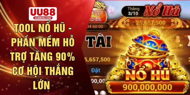 Tool nổ hũ - Phần mềm hỗ trợ tăng 90% cơ hội thắng lớn 